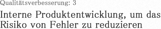 Qualitätsverbesserung: 3 Interne Produktentwicklung, um das Risiko von Fehler zu reduzieren