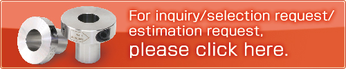 For inquiry selection request / estimation request.
Please click here.