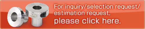 For inquiry selection request / estimation request.
Please click here.